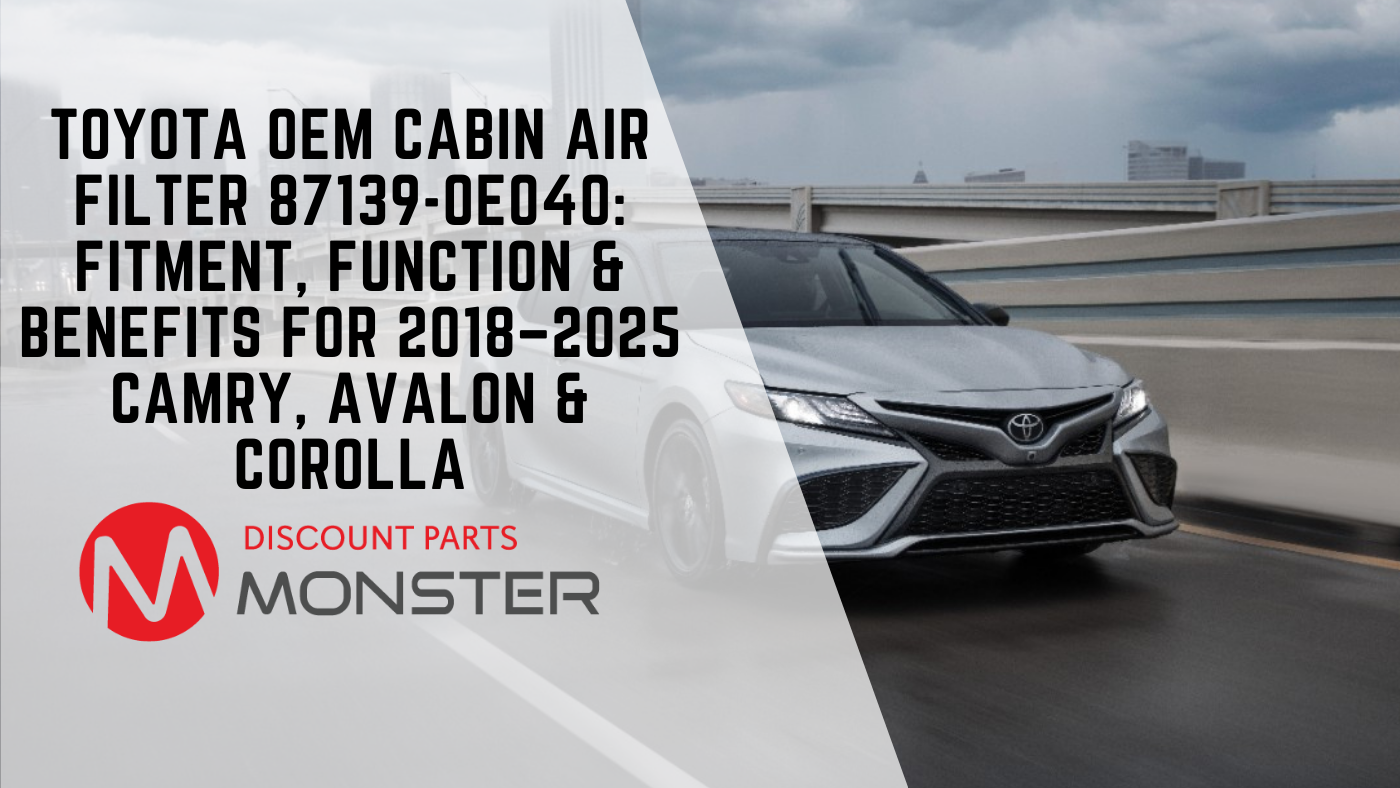 Toyota OEM Cabin Air Filter 87139-0E040: Fitment, Function & Benefits for 2018–2025 Camry, Avalon & Corolla Toyota OEM Cabin Air Filter 87139-0E040: Fitment, Function & Benefits for 2018–2025 Camry, Avalon & Corolla